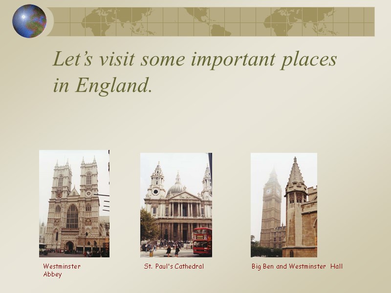 Let’s visit some important places in England.   St. Paul's Cathedral Big Ben